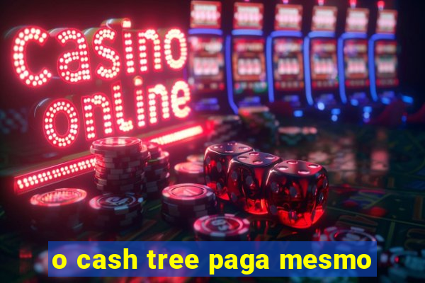 o cash tree paga mesmo